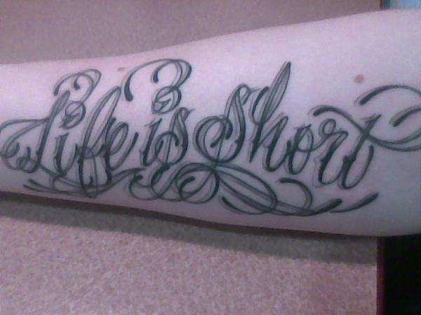 Life IS Short! tattoo