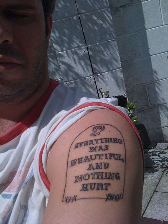 Everything was beautiful and nothing hurt tattoo