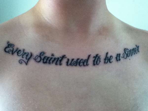 "Every Saint Used To Be A Sinner" tattoo