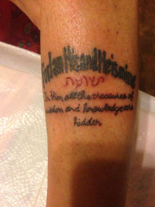 "For I am His and He is mine" In Him all the treasures of wisdom tattoo