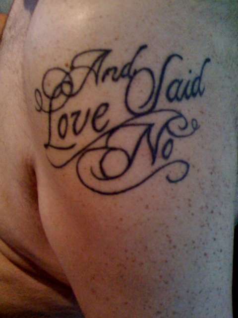 And Love Said No tattoo