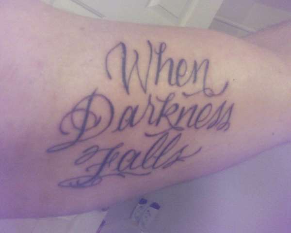 "When Darkness FAlls" tattoo
