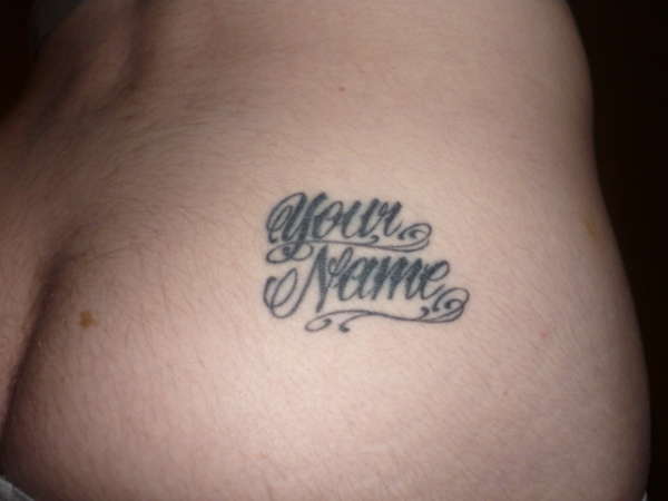 your name on my arse tattoo