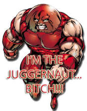 I'm the Juggernaut Bitch!!!!!!!!