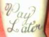 Play Now, Pay Later tattoo